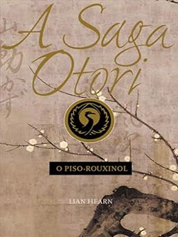 O Piso Rouxinol A Saga Otori Lian Hearn